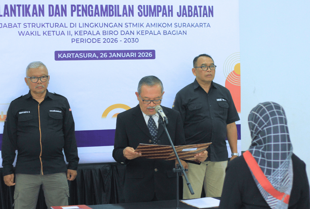 PELANTIKAN DAN PENGAMBILAN SUMPAH JABATAN PEJABAT STRUKTURAL DI LINGKUNGAN KAMPUS STMIK AMIKOM SURAKARTA PERIODE 2026–2030